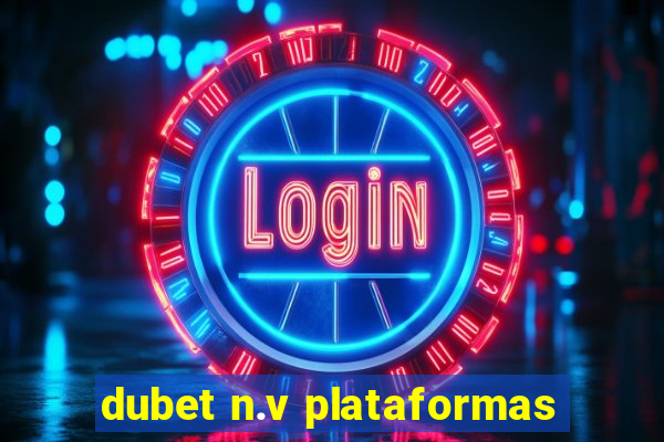 dubet n.v plataformas